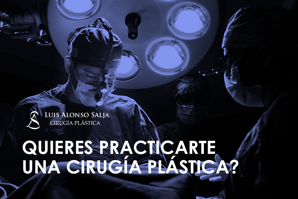 Quiere practicarse una cirugía plástica?